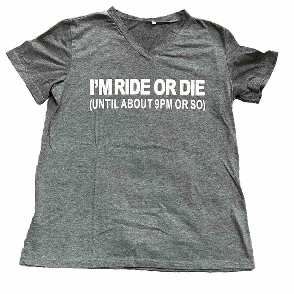 I’m Ride Or Die Until about 9 PM or So Vneck Womans Size Large Gray Tshirt - Picture 1 of 4